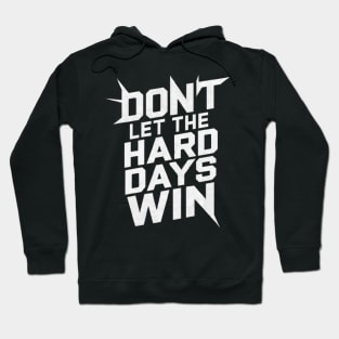 DONT LET TE BAD DAYS WIN Hoodie